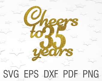 Cheers to 35 years svg 35th birthday cake topper svg digital download 35th anniversary svg printables 35th birthday cut file for cricut