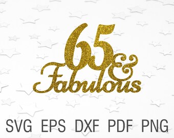 65 and fabulous svg cake topper 65th birthday party svg Sixty five and fabulous Happy birthday svg cake decor birthday design svg