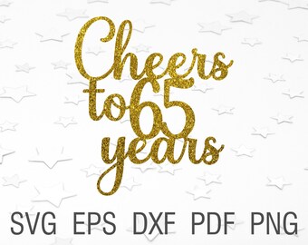 Cheers to 65 years svg file 65th birthday svg cake topper cut file instant download 65th anniversary svg birthday party decor