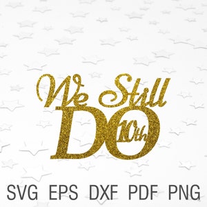 Todavía hacemos 10th svg pastel de boda topper Todavía hacemos 10 años de matrimonio digital 10aniversario dxf topper cricut boda 10a plantilla