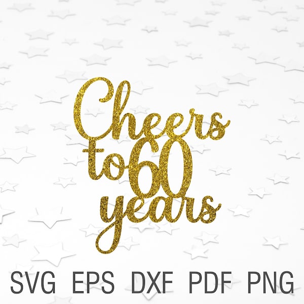 Cheers to 60 years svg file 60th birthday svg cake topper cut file instant download 60th anniversary svg birthday party decor