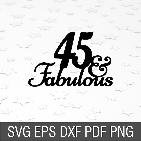 Download 45 And Fabulous Svg 45th Birthday Cake Topper Svg Forty Five Etsy