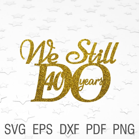 Download 40 Year Anniversary Svg We Still Do 40 Years Svg We Still Do Anniversary Svg 40th Anniversary Svg 40 Year Wedding Anniversary Clip Art Art Collectibles