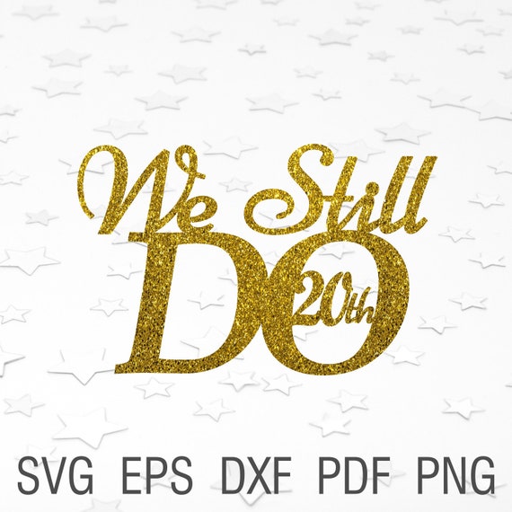 Download Clip Art We Still Do Anniversary Svg 20th Anniversary Svg 20 Year Anniversary Svg We Still Do 20 Years Svg 20 Year Wedding Anniversary Art Collectibles
