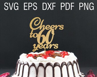 Cheers to 60 years svg file for cricut 60th birthday svg cake topper cut file instant download 60th anniversary svg birthday party decor