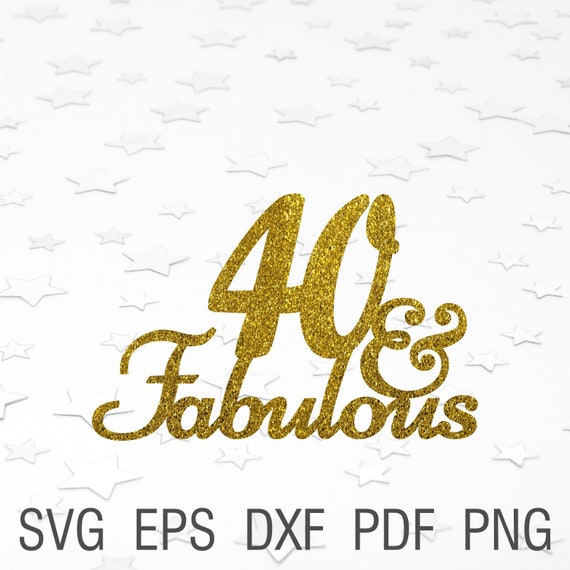 Download 40 And Fabulous Svg Cake Topper 40th Birthday Party Svg Happy Etsy