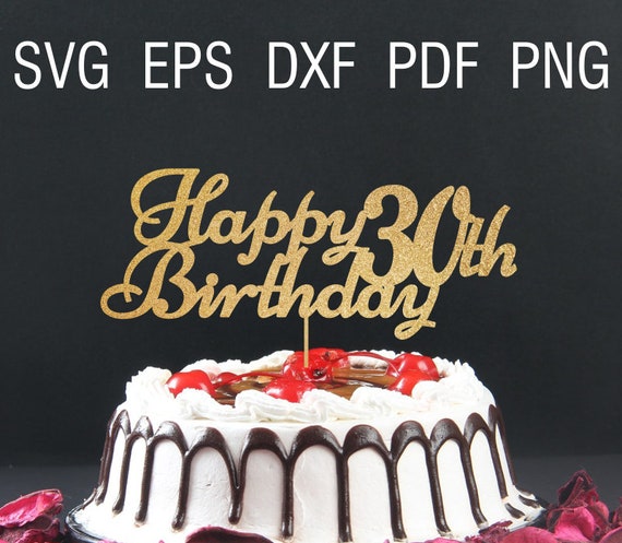 Download Happy Birthday Svg 30th Birthday Cake Topper Svg Thirty And Etsy