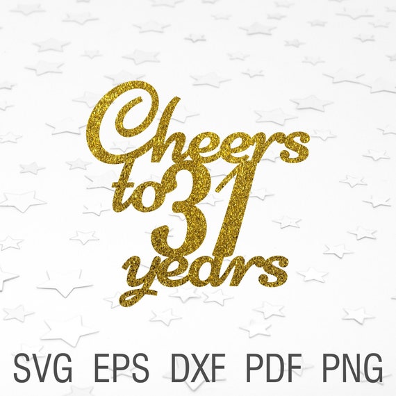 Cheers to 31 Years Svg Diy 31th Birthday Cake Topper Svg - Etsy