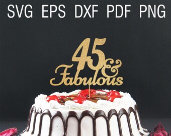 45 and fabulous svg 45th birthday cake topper svg forty five and fabulous happy birthday svg 45 anniversary