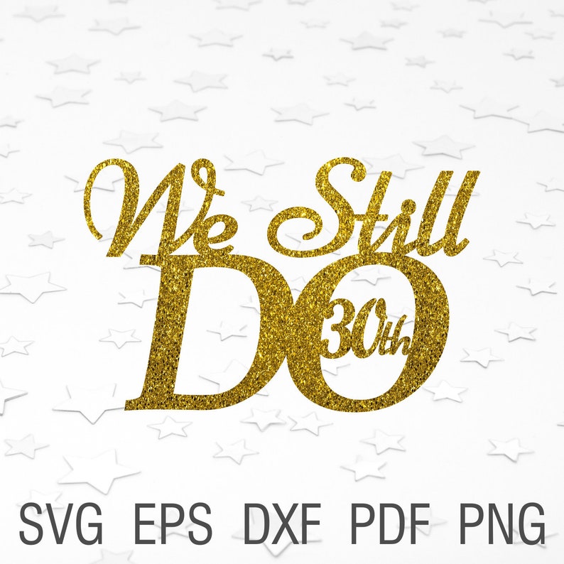Download We Still Do 30th Svg Wedding Cake Topper We Still Do 30 Years Digital 30th Anniversary Topper Cricut Decor Anniversary We Still Do Dxf Card Making Stationery Papercraft