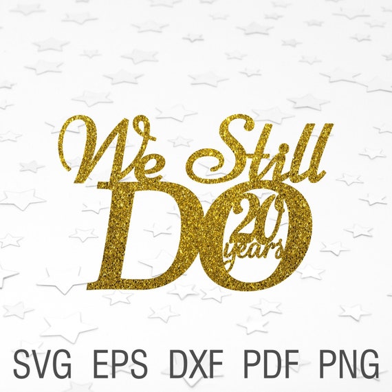 We Still Do 20 Years Svg Wedding Cake Topper We Still Do Etsy
