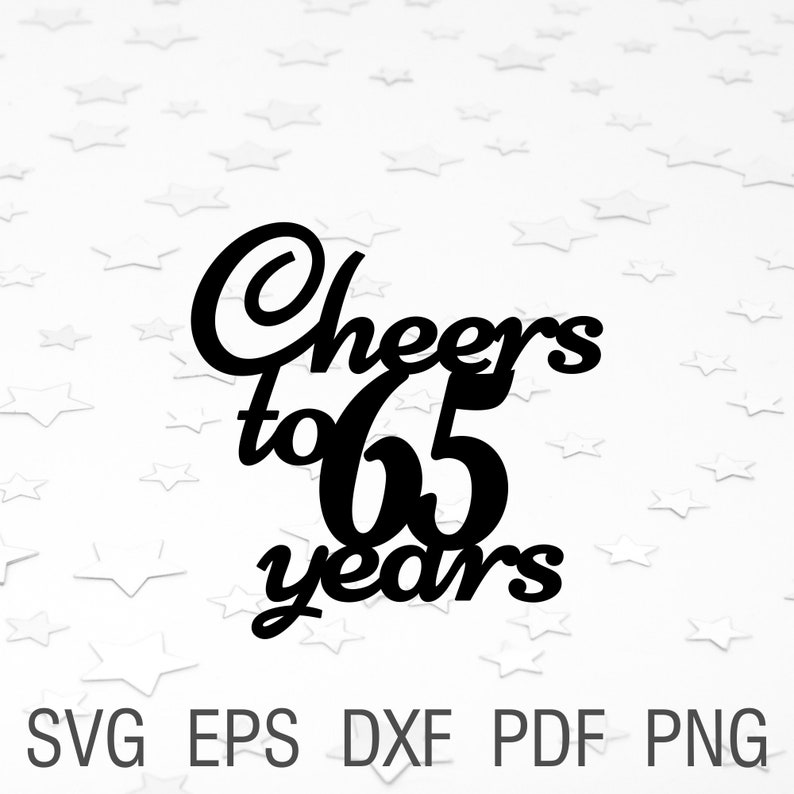 Cheers To 65 Years Svg File For Cricut 65th Birthday Svg Cake Etsy