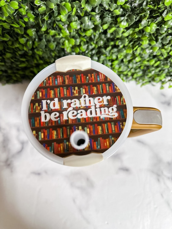 Book Lover Stanley Cup Topper, "I'd Rather Be Reading" Lid, 40oz 30oz