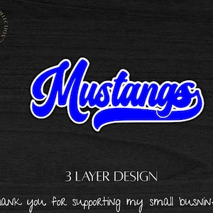 May include: A blue and white "Mustangs" graphic with a script font, set against a dark wood-grain background. The design includes the text "3 LAYER DESIGN" and "Thank you for supporting my small business."