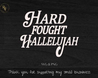 Hard Fought HALLELUJAH SVG & PNG cut and print file.