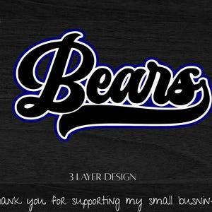 May include: Black "Bears" text with a white outline and blue shadow, on a dark background. The text is in a script font. Below the text is a blue banner. The image also includes the text "3 LAYER DESIGN" and "Thank you for supporting my small business".