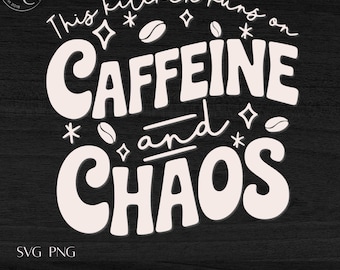 Caffeine and Chaos Kitchen Quote SVG, PNG (Digital Download)