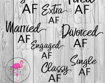 Single af  svg file, Married AF saying, Divorced cut file, Extra AF Cricut file, Classy AF Silhouette file, Tired af dxf file, engaged eps