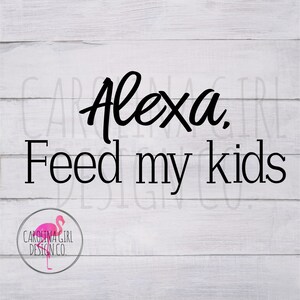 Alexa alimentazione miei figli file di taglio di svg file, File di taglio di Alexa, Alexa, Alexa alimentazione mio file sagoma bambini, divertente citazione png, file dxf di Alexa, SVG Design