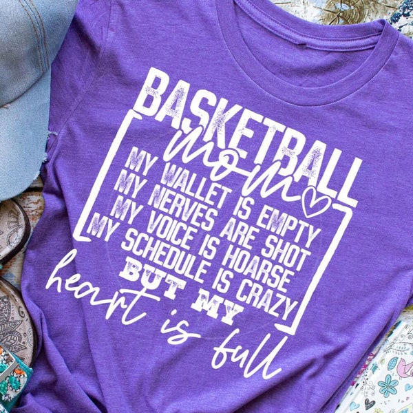 Basketball Mom, My wallet is empty, my nerves are shot, my voice is hoarse, sports mom, but my heart is full, funny, sarcastic, mom shirt