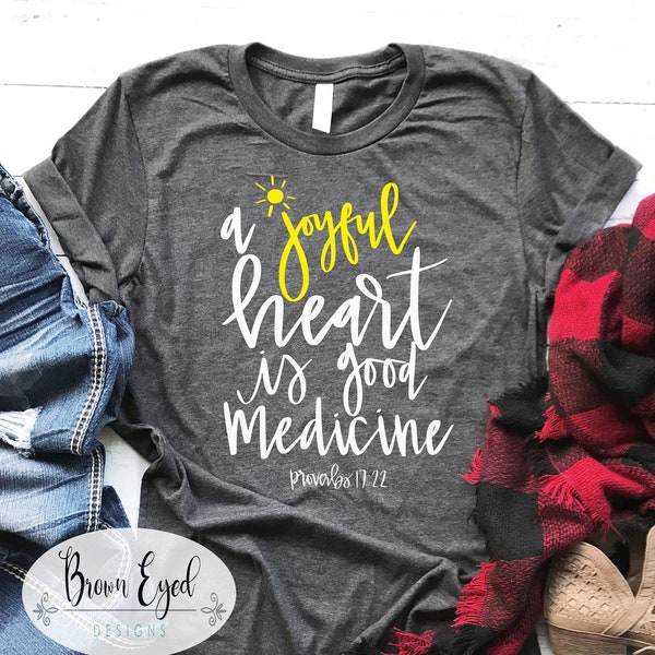 A joyful heart is good medicine, proverbs tshirt, womens shirt, joy shirt, ladies shirt, gift for her, Mom shirt, christian, religious shirt