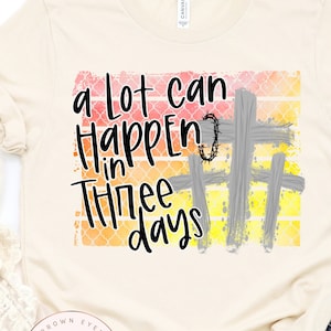 A lot can happen in three days cross shirt, crown of thorns, three crosses, faith, religious shirt, Christian shirt, Easter shirt, Mom shirt
