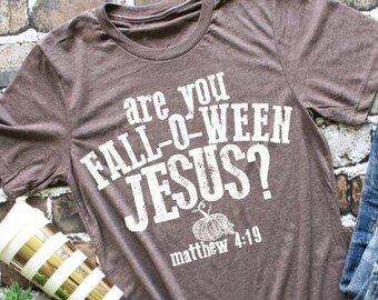 Are you falloween Jesus, christian tee, religious shirt, funny fall shirt, fall shirt, halloween shirt, mom shirt, gift for her, fall