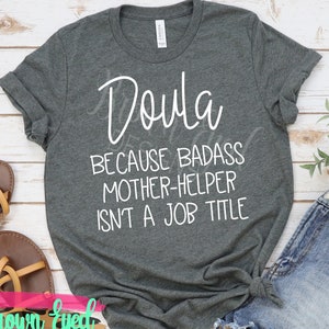 Doula because badass mother helper isnt a job title, doula, birth coach, doula shirt, sarcastic shirt, funny shirt, doula gift, gift for her