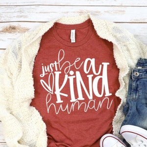 Just be a kind human, be kind, be nice, fall shirt, kind human, mom shirt, positive vibes, gift for her