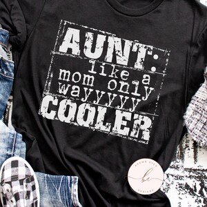 Aunt like a mom only way cooler, auntie, aunt shirt, family shirt, best aunt, funny, unisex shirt, gift for aunt, best aunt shirt, cool aunt