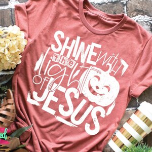 Shine with the light of Jesus, fall shirt, halloween shirt, religious, christian, jesus shirt, womens shirt, mom shirt, gift for her image 1