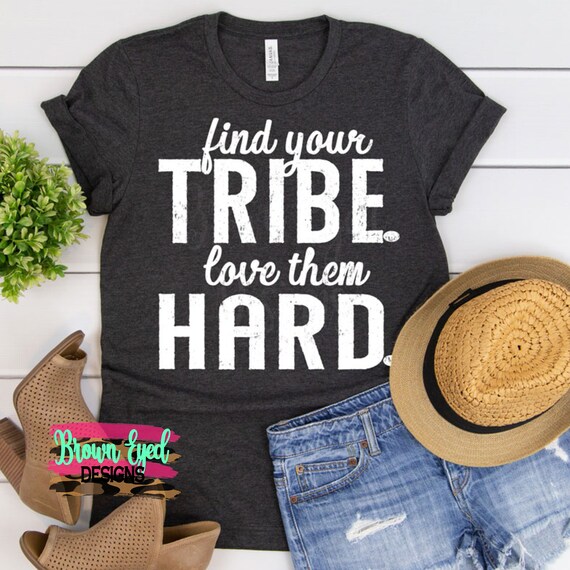 Find Your Tribe Love Them Hard T-Shirt I Love My Tribe. Find Your Tribe Love Them Hard T-Shirt I Love My Tribe.