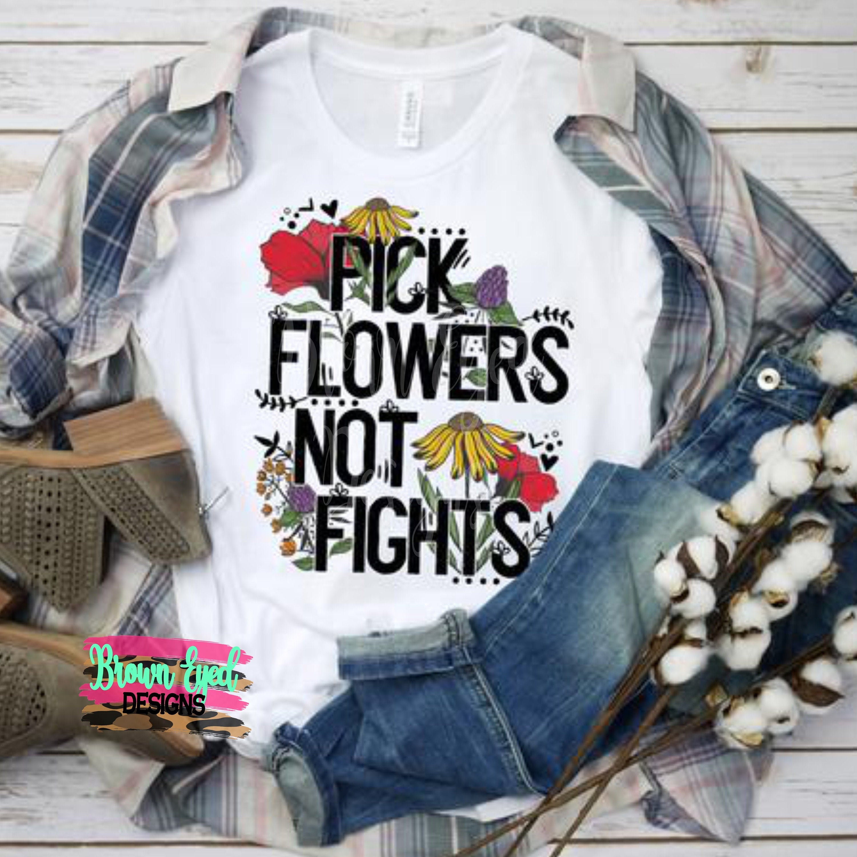 Pick flowers not fights flower shirt be kind words of Etsy