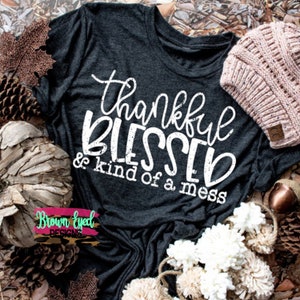 Thankful, blessed and kind of a mess, thankful shirt, thanksgiving shirt, distressed,fall shirt, blessed, mom tee, funny shirt, gift for her