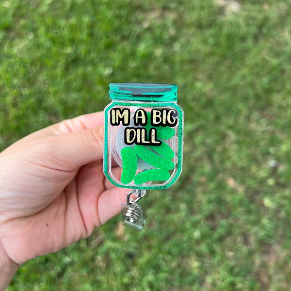 Pickle jar badge reel, I’m a big dill badge clip
