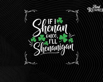 IF I Shenan Once I'LL Shenanigan PNG | St Patricks Day Funny Irish Sublimation Design | Lucky Shamrock Quote | Digital Download