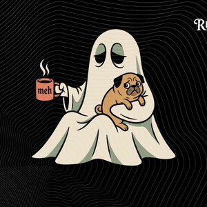 May include: A graphic illustration of a white ghost with tired eyes holding a pink mug with the text "meh" printed on it. The ghost is embracing a tan pug with a black face. The background is black with thin, wavy white lines throughout.