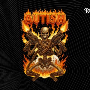 May include: A detailed illustration on a black background features a skeleton holding two machine guns engulfed in flames. The word "AUTISM" is written in fiery letters above the skeleton. The Trend Rusher logo is in the upper right corner.