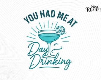 You Had Me at Day Drinking Png Funny Saying Mojito Drinking Graphic Png Sassy cocktail humor Png, Party vibe, Drinking quote Summer fun