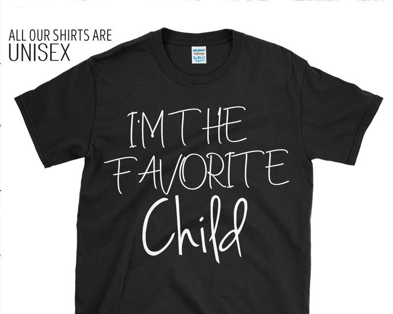 I'm The Favorite Child Tshirt Ladies Unisex Tshirt Etsy