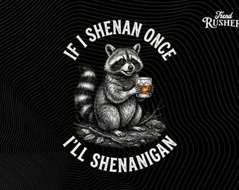 Raccoon If I Shenan Once I'll Shenanigan PNG: Funny Raccoon Meme Humor, Trash Panda Joke Design, Instant Digital Download