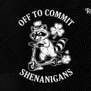 May include: Black and white graphic of a raccoon riding a scooter, wearing a top hat and next to a shamrock. Text reads "OFF TO COMMIT SHENANIGANS" in a curved font. The Trend Rusher logo is in the upper right corner.