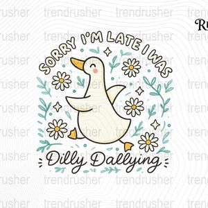 Sorry I&#39;m Late I Was Dilly Dallying Goose PNG, Funny Goose Cut File, Silly Goose Clipart, Animal Humor PNG, Cute Goose Cut File