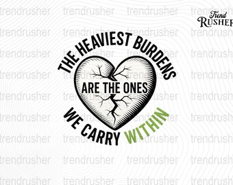 The Heaviest Burdens Are The Ones We Carry Within Png | Mental Health Awareness Png | Deep Quote Typography Design | Printable Clipart File