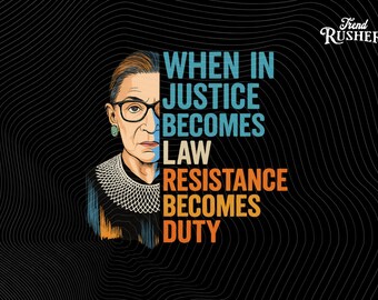 Quando a injustiça se torna lei, a resistência se torna um dever (PNG) | Citação de RBG (PNG) | Arte de protesto político, design tipográfico feminista, download digital