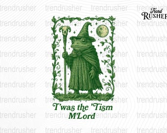 May include: Green illustration of a frog dressed as a wizard, holding a staff with a skull on top. The frog wears a pointed hat and cape, with a full moon in the background. Text reads "T'was the 'Tism M'Lord."