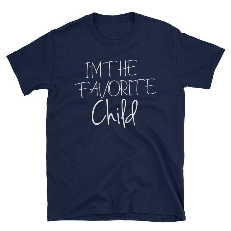 I'm The Favorite Child Tshirt Ladies Unisex Tshirt Etsy