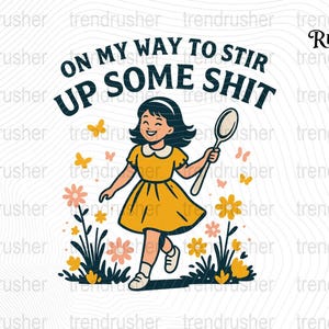 On My Way to Stir Up Some Sh*t png Funny Retro Girl PNG,Adult Humor Sublimation Design,vintage cartoon png,Bold Sarcastic Saying Clipart PNG