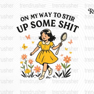 Funny Retro Girl PNG,On My Way to Stir Up Some Sh*t png,Adult Humor Sublimation Design,vintage cartoon png,Bold Sarcastic Saying Clipart PNG