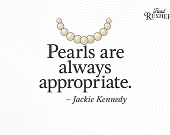 Pearls Are Always Appropriate Jackie Kennedy Png Classic fashion elegance Png, Timeless quote, Vintage style Design, Graceful woman